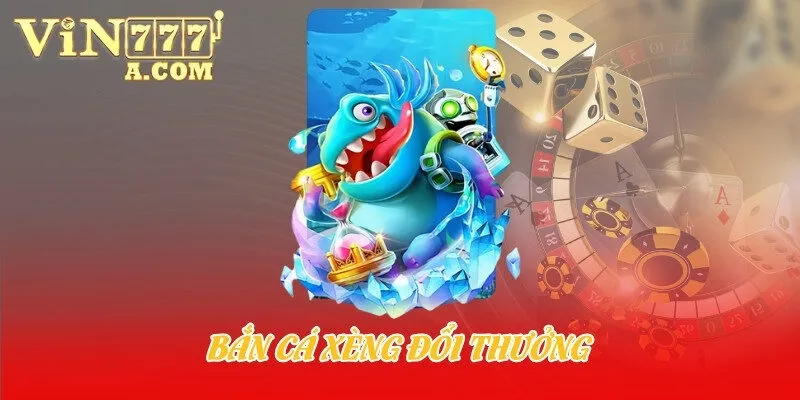 bắn cá xèng đổi thưởng